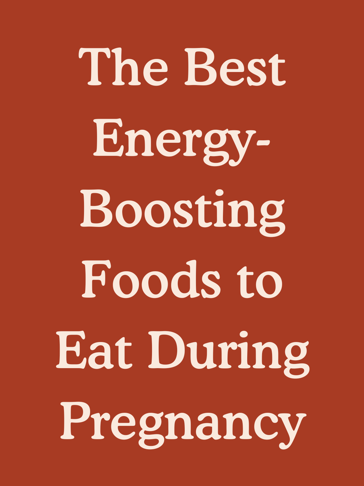 The Best Energy-Boosting Foods to Eat During Pregnancy