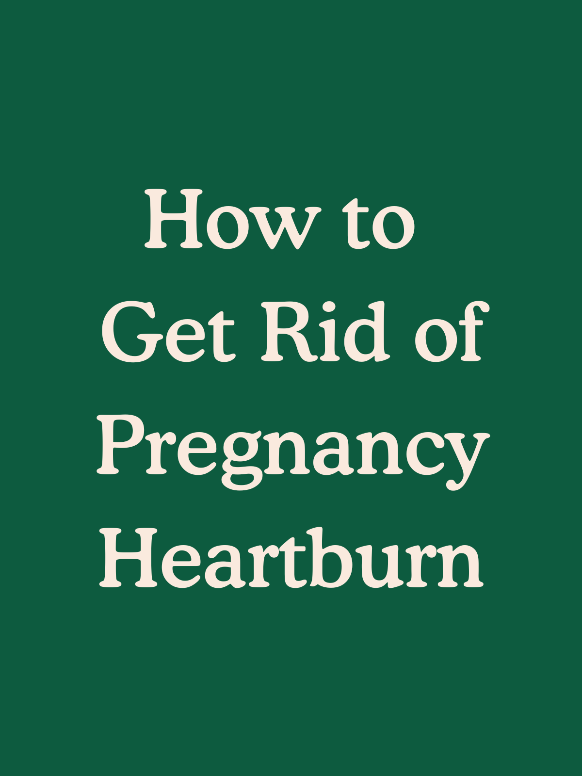 How to Get Rid of Pregnancy Heartburn