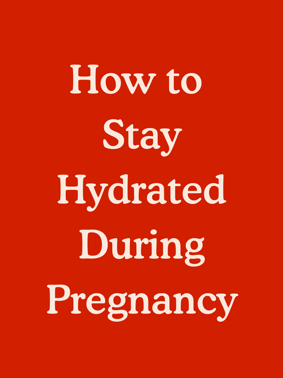 How to Stay Hydrated During Pregnancy