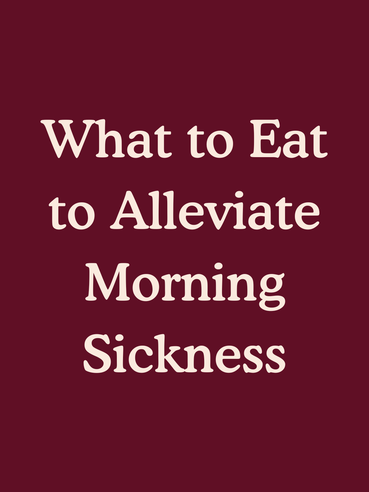 What to Eat to Alleviate Morning Sickness